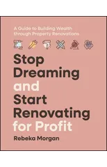 Stop Dreaming and Start Renovating for Profit