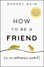 How to be a Friend (In an Unfriendly World)