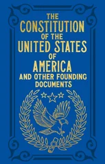 The Constitution of the United States of America and Other Founding Documents