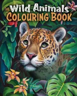 The Wild Animals Colouring Book