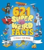 621 Super Weird Facts to Boggle Your Brain