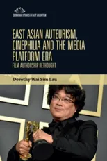 East Asian Auteurism, Cinephilia and the Media Platform Era