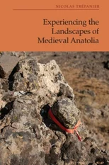 Experiencing the Landscapes of Medieval Anatolia
