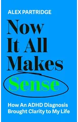 Now It All Makes Sense - How An ADHD Diagnosis Changed My Life