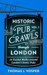 Historic Pub Crawls Through London, Vol. 1