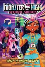 Creep It Under Wraps (Monster High School Spirits #2)