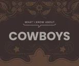 What I Know About Cowboys