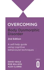 Overcoming Body Dysmorphic Disorder 2nd Edition
