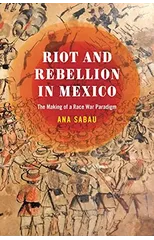 Riot and Rebellion in Mexico
