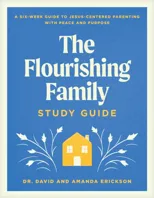 Flourishing Family Study Guide, The