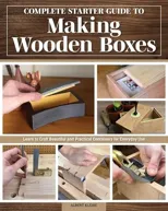 Complete Starter Guide to Making Wooden Boxes