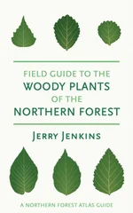 Field Guide to the Woody Plants of the Northern Forest