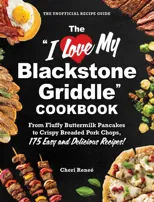 The "I Love My Blackstone Griddle" Cookbook