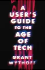 A User's Guide to the Age of Tech