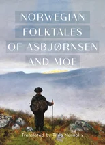 The Complete and Original Norwegian Folktales of Asbjørnsen and Moe