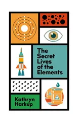 The Secret Lives of the Elements
