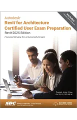 Autodesk Revit for Architecture Certified User Exam Preparation (Revit 2025 Edition)