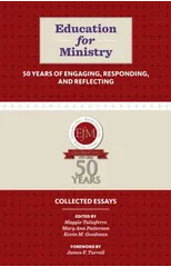 Education for Ministry 50 Years of Engaging, Responding, and Reflecting