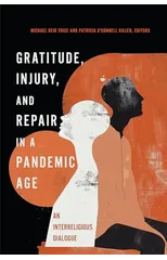 Gratitude, Injury, and Repair in a Pandemic Age