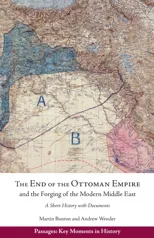 The End of the Ottoman Empire and the Forging of the Modern Middle East
