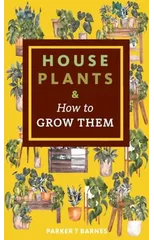 Houseplants & How to Grow Them