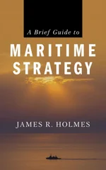 A Brief Guide to Maritime Strategy