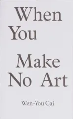 When You Make No Art