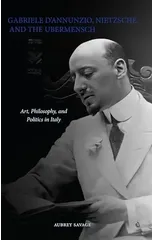 Gabriele D'Annunzio, Nietzsche, and the Ubermensch