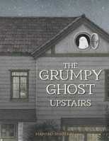 The Grumpy Ghost Upstairs