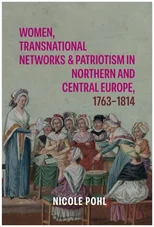 Women, Transnational Networks and Patriotism in Northern and Central Europe, 1763-1814