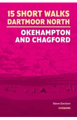 15 Short Walks on Dartmoor North - Okehampton and Chagford