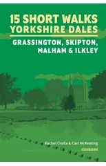 15 Short Walks in the Yorkshire Dales - Grassington, Skipton, Malham and Ilkley