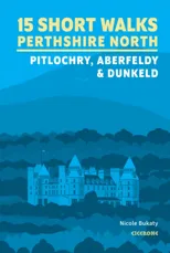 15 Short Walks in Perthshire North - Pitlochry, Aberfeldy and Dunkeld