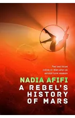 A Rebel’s History of Mars