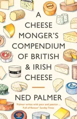 A Cheesemonger's Compendium of British & Irish Cheese