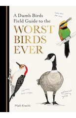 A Dumb Birds Field Guide to the Worst Birds Ever