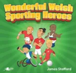 Wonderful Welsh Sporting Heroes