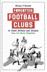 Forgotten Football Clubs of Great Britain and Ireland