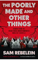 The Poorly Made and Other Things