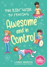 The Kids' Guide to Staying Awesome and In Control, 2nd Edition