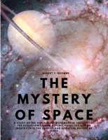 The Mystery of Space - A Study of the Hyperspace Movement in the Light of the Evolution of New Psychic Faculties and an Inquiry into the Genesis and Essen