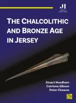 The Chalcolithic and Bronze Age in Jersey
