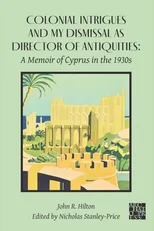 Colonial Intrigues and My Dismissal as Director of Antiquities