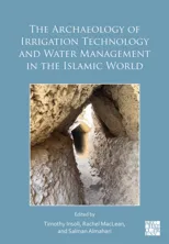 The Archaeology of Irrigation Technology and Water Management in the Islamic World