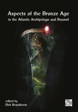 Aspects of the Bronze Age in the Atlantic Archipelago and Beyond