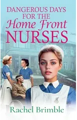 Dangerous Days for the Home Front Nurses