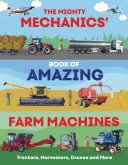 The Mighty Mechanics’ Book of Amazing Farm Machines