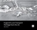 England’s Lost Transport Heritage from the Air