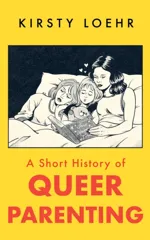 A Short History of Queer Parenting