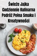 Świeże Jajka Codziennie Kulinarna Podroż Pelna Smaku i Kreatywności